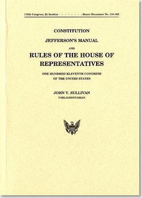 Constitution Jefferson's Manual and Rules of the House of Representatives of the United States One Hundred Eleventh Congress