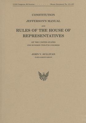 Constitution, Jefferson's Manual, and Rules of the House of Representatives of the United States, One Hundred Twelvth Congress