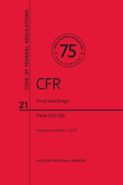 Code of Federal Regulations, Title 21, Food and Drugs, PT. 200-299, Revised as of April 1, 2013
