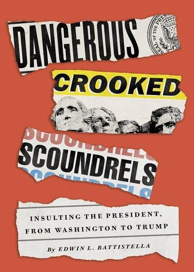 Dangerous Crooked Scoundrels: Insulting the President, from Washington to Trump
