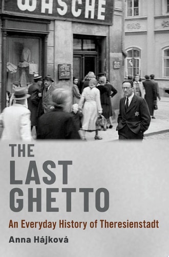 The Last Ghetto An Everyday History of Theresienstadt
