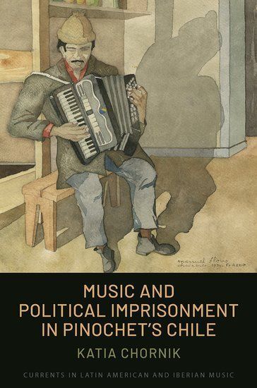 Music and Political Imprisonment in Pinochets Chile