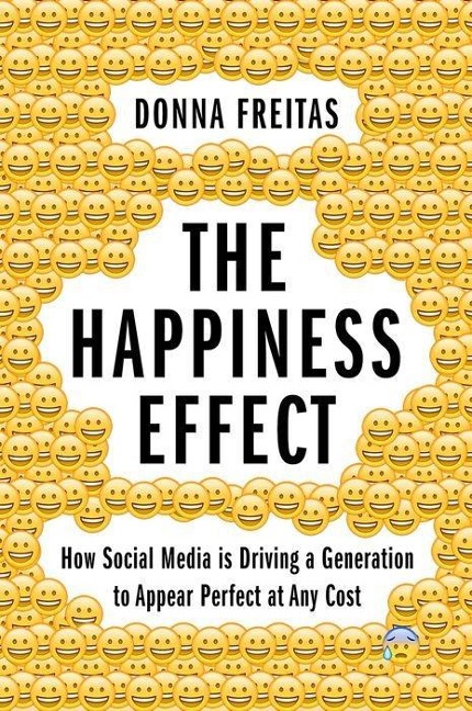 Happiness Effect: How Social Media Is Driving a Generation to Appear Perfect at Any Cost