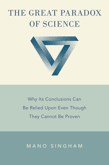 Great Paradox of Science: Why Its Conclusions Can Be Relied Upon Even Though They Cannot Be Proven