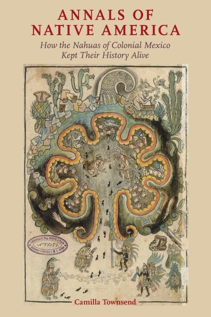 Annals of Native America: How the Nahuas of Colonial Mexico Kept Their History Alive