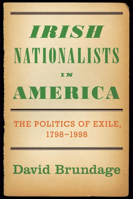 Irish Nationalists in America: The Politics of Exile, 1798-1998