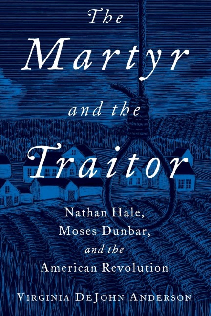 Martyr and the Traitor: Nathan Hale, Moses Dunbar, and the American Revolution