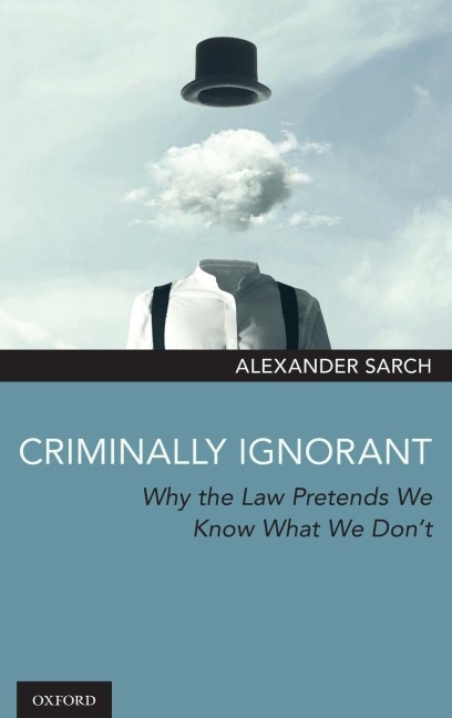 Criminally Ignorant: Why the Law Pretends We Know What We Dont