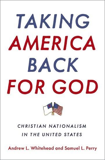 Taking America Back for God: Christian Nationalism in the United States