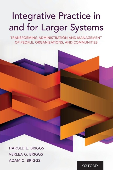Integrative Practice in and for Larger Systems: Transforming Administration and Management of People, Organizations, and Communities