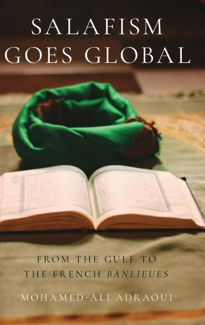 Salafism Goes Global: From the Gulf to the French Banlieues