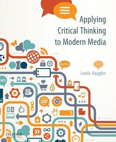Applying Critical Thinking to Modern Media Effective Reasoning about Claims in the New Media Landscape