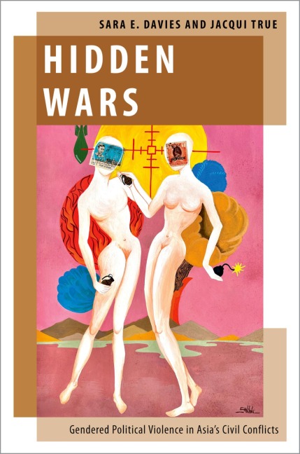 Hidden Wars: Gendered Political Violence in Asias Civil Conflicts