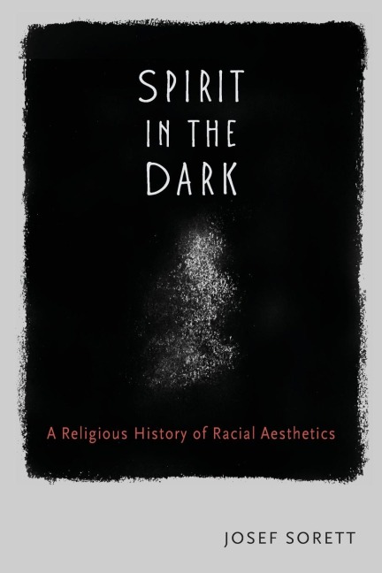 Spirit In The Dark: A Religious History of Racial Aesthetics