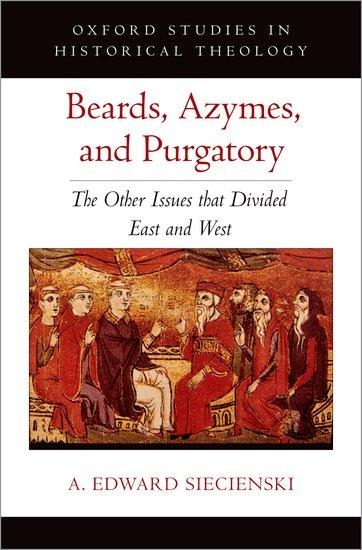 Beards, Azymes, and Purgatory: The Other Issues That Divided East and West