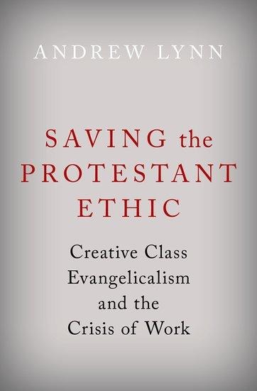 Saving the Protestant Ethic: Creative Class Evangelicalism and the Crisis of Work