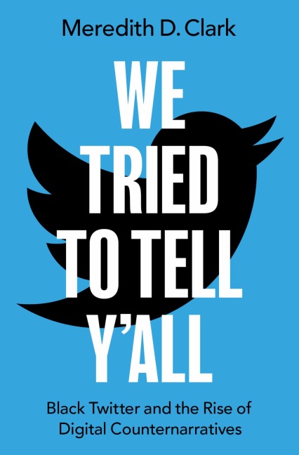 We Tried to Tell YAll: Black Twitter and the Rise of Digital Counternarratives