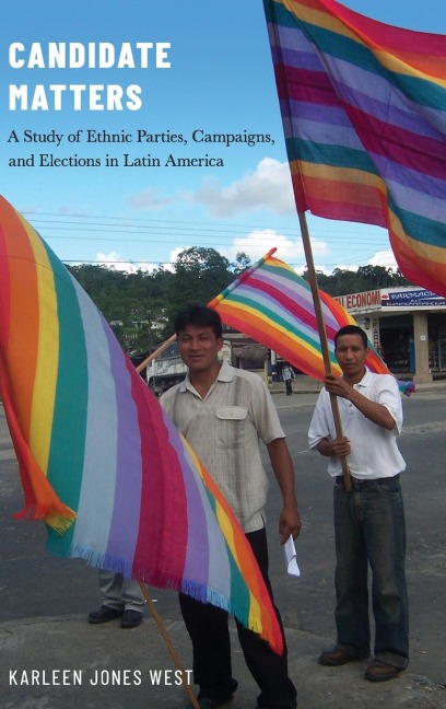 Candidate Matters: A Study of Ethnic Parties, Campaigns, and Elections in Latin America