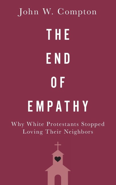 End of Empathy: Why White Protestants Stopped Loving Their Neighbors