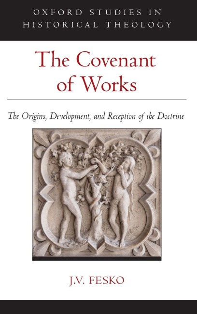 Covenant of Works: The Origins, Development, and Reception of the Doctrine