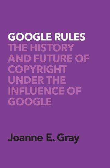 Google Rules: The History and Future of Copyright Under the Influence of Google