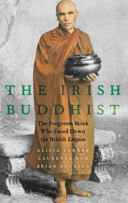 Irish Buddhist: The Forgotten Monk Who Faced Down the British Empire