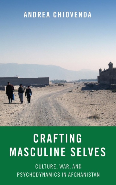 Crafting Masculine Selves: Culture, War, and Psychodynamics in Afghanistan