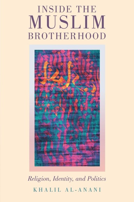 Inside The Muslim Brotherhood: Religion, Identity, and Politics