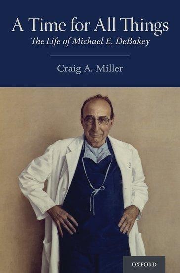 Time for All Things: The Life of Michael E. Debakey