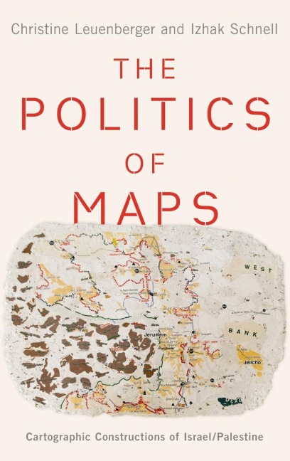 Politics of Maps: Cartographic Constructions of Israel/Palestine