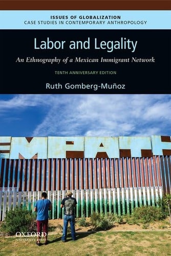 Labor and Legality An Ethnography of a Mexican Immigrant Network, 10th Anniversary Edition