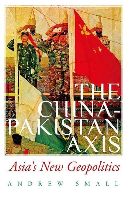 The China-Pakistan Axis: Asias New Geopolitics