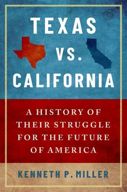 Texas vs. California: A History of Their Struggle for the Future of America