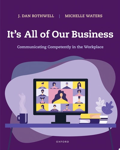 It's All of Our Business Communicating Competently in the Workplace