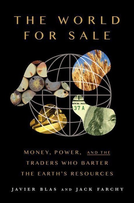 The World for Sale: Money, Power, and the Traders Who Barter the Earths Resources