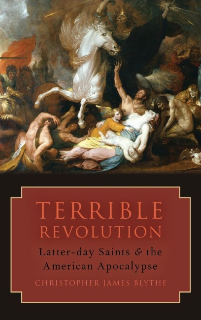 Terrible Revolution: Latter-Day Saints and the American Apocalypse