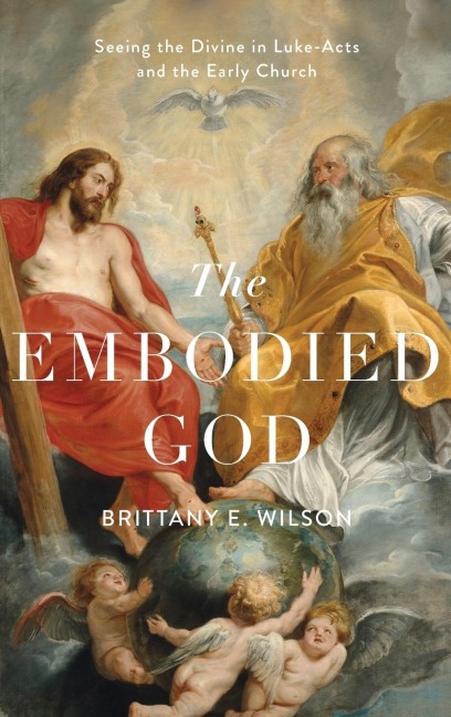 Embodied God: Seeing the Divine in Luke-Acts and the Early Church