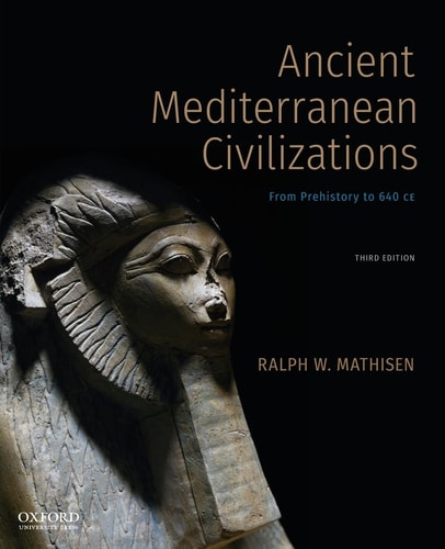Ancient Mediterranean Civilizations From Prehistory to 640 CE