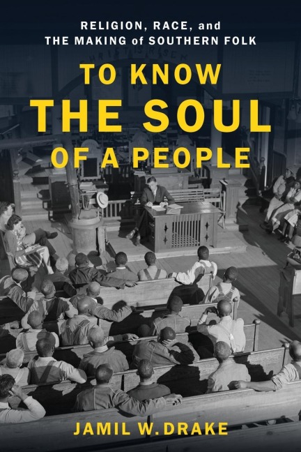 To Know the Soul of a People: Religion, Race, and the Making of Southern Folk