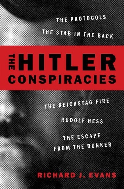 Hitler Conspiracies: The Protocols - The Stab in the Back - The Reichstag Fire - Rudolf Hess - The Escape from the Bunker