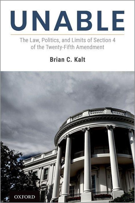 Unable: The Law, Politics, and Limits of Section 4 of the Twenty-Fifth Amendment