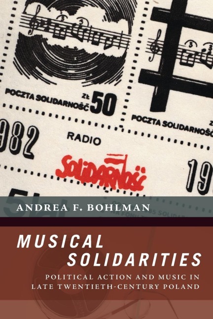 Musical Solidarities: Political Action and Music in Late Twentieth-Century Poland
