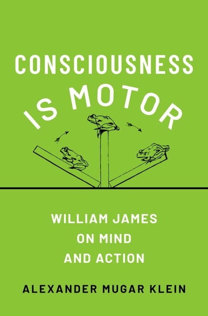 Consciousness Is Motor: William James on Mind and Action
