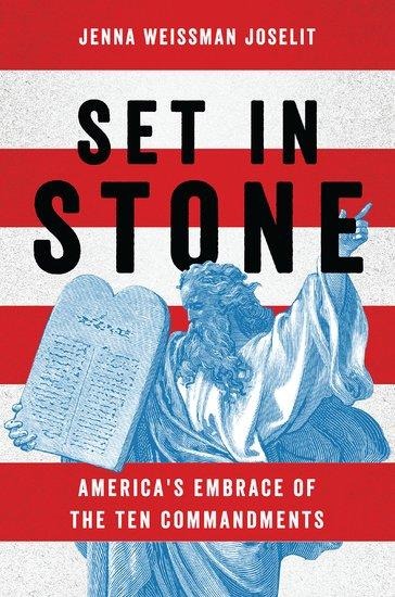 Set in Stone: Americas Embrace of the Ten Commandments