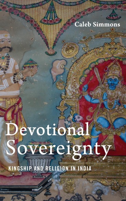 Devotional Sovereignty: Kingship and Religion in India