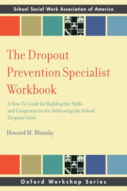 Dropout Prevention Specialist Workbook: A How-To Guide for Building the Skills and Competencies for Addressing the School Dropout Crisis
