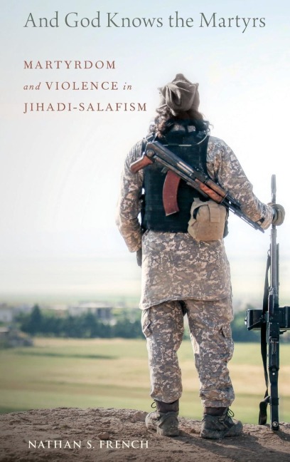 And God Knows the Martyrs: Martyrdom and Violence in Jihadi-Salafism