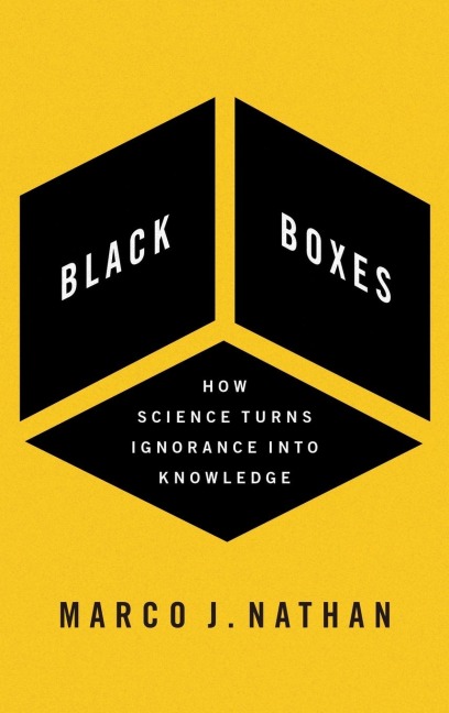 Black Boxes: How Science Turns Ignorance Into Knowledge