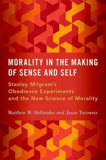 Morality in the Making of Sense and Self: Stanley Milgrams Obedience Experiments and the New Science of Morality