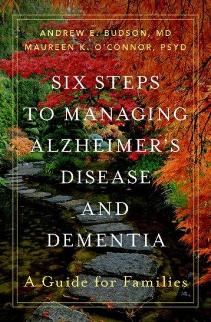 Six Steps to Managing Alzheimers Disease and Dementia: A Guide for Families